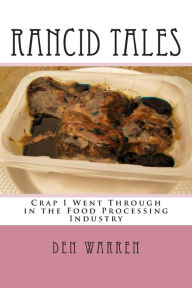 Rancid Tales: My Years in the Food Processing Industry Den Warren Author