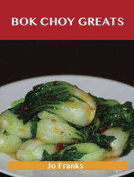 Bok Choy Greats: Delicious Bok Choy Recipes, The Top 52 Bok Choy Recipes Franks Jo Author