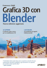 Grafica 3D con Blender: nuova edizione aggiornata Francesco Siddi Author