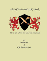 The Self Educated Cook's Book Phillip K Frye Author