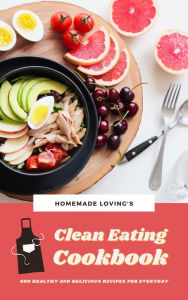 Clean Eating Cookbook: 600 Healthy and Delicious Recipes for Everyday Homemade Loving's Author