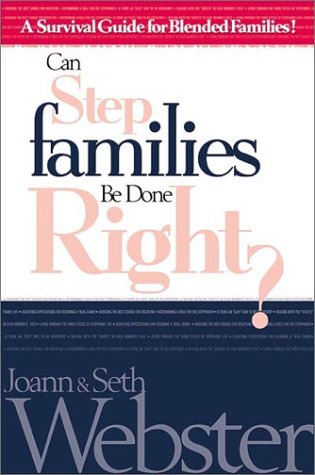 Can Stepfamilies Be Done Right? : A Survival Guide for Blended Families by Seth, Webster, Joann Webster