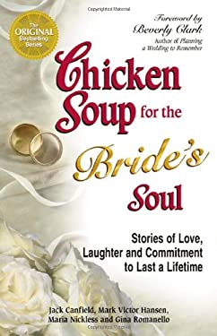 Chicken Soup for the Bride's Soul : Stories of Love, Laughter and Commitment to Last a Lifetime