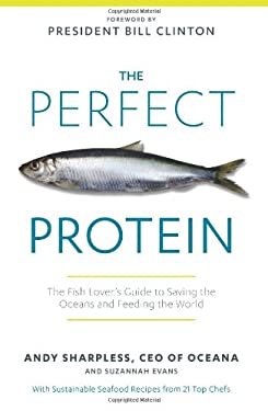 The Perfect Protein : The Fish Lover's Guide to Saving the Oceans and Feeding the World by Suzannah, Sharpless, Andy Evans