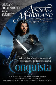 Conquista (Edição de Aniversário do Legado de Montbryce, #1) Anna Markland Author