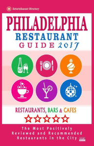 Philadelphia Restaurant Guide 2017: Best Rated Restaurants in Philadelphia, Pennsylvania - 500 restaurants, bars and cafés recommended for visitors,
