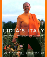 Lidia's Italy: 140 Simple and Delicious Recipes from the Ten Places in Italy Lidia Loves Most Lidia Matticchio Bastianich Author