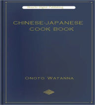 Chinese - Japanese Cook Book: A Cooking Classic By Onoto Watanna! Onoto Watanna Author
