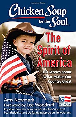 Chicken Soup for the Soul: the Spirit of America : 101 Stories about What Makes Our Country Great by Amy Newmark