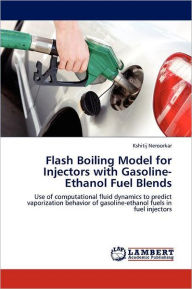 Flash Boiling Model for Injectors with Gasoline-Ethanol Fuel Blends Kshitij Neroorkar Author