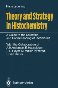 Theory and Strategy in Histochemistry: A Guide to the Selection and Understanding of Techniques Hans Lyon Editor