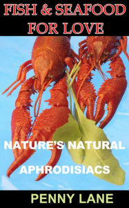 Fish and Seafood For Love ((NATURE'S NATURAL APHRODISIACS), #1) Penny Lane Author