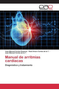 Manual de arritmias cardíacas Cortes Ramírez Juan Manuel Author