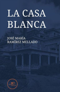 La casa blanca Ramírez José María Mellado Author