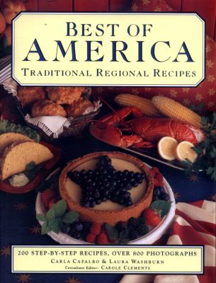 Best of America : 200 Step-By-Step Recipes, over 800 Photographs: Traditional Regional Recipes by Carla, Washburn, Laura Capalbo
