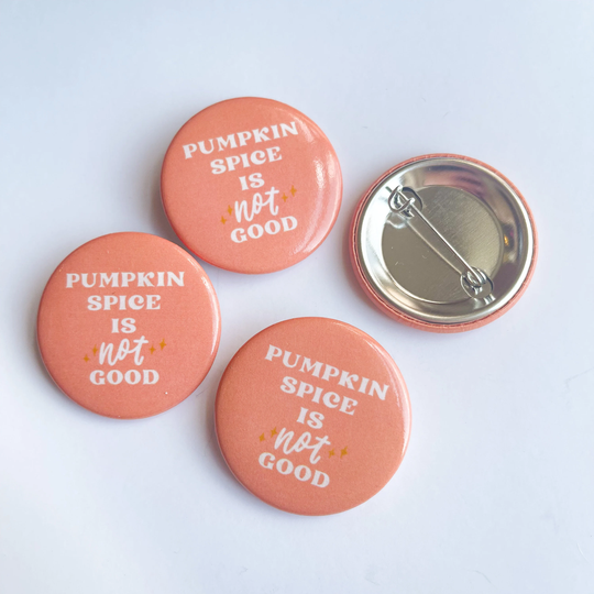 Pumpkin Spice Is Not Good Button/Pin/Pinback