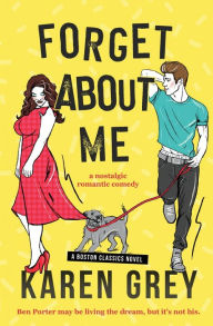 FORGET ABOUT ME: a nostalgic romantic comedy Karen Grey Author