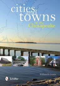 Cities and Towns of the Chesapeake William B. Cronin Author