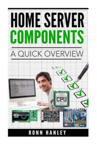 Home Server Components - A Quick Overview Ronn Hanley Author