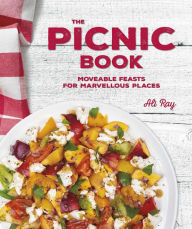The Picnic Book: Moveable Feasts in Marvellous Places Ali Ray Author