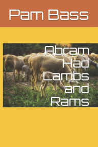 Abram Had Lambs and Rams Pam Bass Author