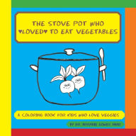 The Stove Pot Who Loved to Eat Vegetables Brandie Gowey Author