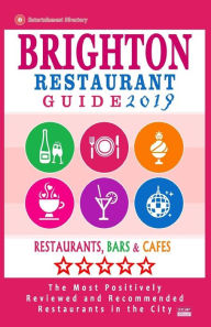 Brighton Restaurant Guide 2019: Best Rated Restaurants in Brighton, United Kingdom - 500 Restaurants, Bars and Cafés recommended for Visitors, 2019 R