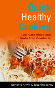 Quick Healthy Cooking: Low Carb Ideas and Grain Free Goodness Genevie Amyx Author