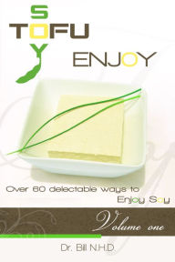 TOFU SOY ENJOY Cook Book Volume One Dr.Bill, N.H.D. Author