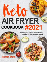 Keto Air Fryer Cookbook: Quick, Easy and Delicious Recipes for Busy People on the Keto Diet to Stay Healthy Jeniffer Stone Author