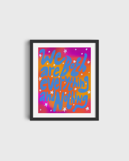 We Are Both Everything & Nothing 8x10 Print