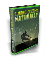 Curing Eczema Naturally - Dealing With Eczema the Natural Way! Dawn Publishing Editor