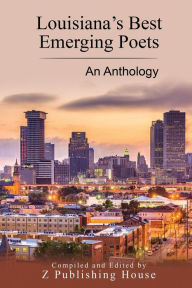 Louisiana's Best Emerging Poets: An Anthology Z Publishing Author