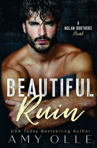 Beautiful Ruin: A Nolan Brothers Novel Amy Olle Author