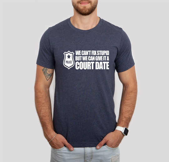 We Can't Fix Stupid But Can Give It A Court Date, Funny Police Shirts, Family Shirt, Father's Day Gift, Gift For Officer