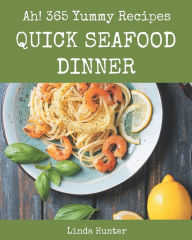 Ah! 365 Yummy Quick Seafood Dinner Recipes: Best-ever Yummy Quick Seafood Dinner Cookbook for Beginners Linda Hunter Author
