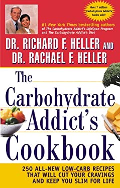 The Carbohydrate Addict's Cookbook : 250 All-New Low-Carb Recipes That Will Cut Your Cravings and Keep You Slim for Life