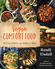 Vegan Comfort Food: Delicious Dinners from Around the World Randi Tisdall Author