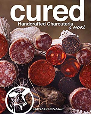 Cured : Handcrafted Charcuteria and More by Charles Wekselbaum