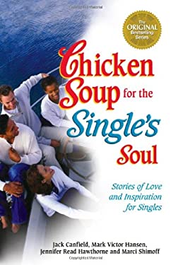 Chicken Soup for the Single's Soul : Stories of Love and Inspiration for the Single, Divorced and Widowed