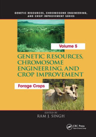 Genetic Resources, Chromosome Engineering, and Crop Improvement:: Forage Crops, Vol 5 Ram J. Singh Editor