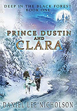Prince Dustin and Clara : Deep in the Black Forest by Daniel Lee Nicholson