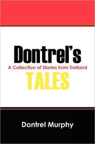 Dontrel's Tales: A Collection of Stories from Trelland Dontrel Murphy Author