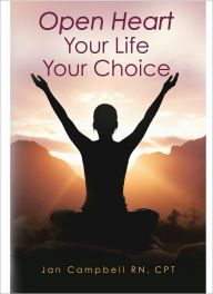 Open Heart: Your Life Your Choice Jan Campbell Rn, Cpt Author