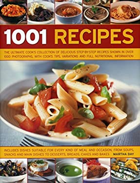 1001 Recipes : The Ultimate Cook's Collection of Delicious Step-By-Step Recipes Shown in over 1000 Photographs, with Cook's Tips, Variations and Full