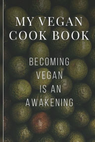 My Vegan Cook Book: Best Vegan Recipes a Book To Write In 6090 Publishing Author