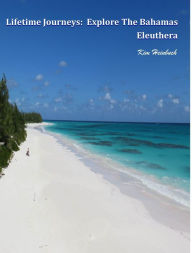 Lifetime Journeys: Explore the Bahamas / Eleuthera Kim Heinbuch Author