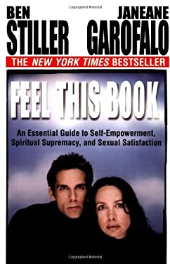 Feel This Book : An Essential Guide to Self-Empowerment, Spiritual Supremacy, and Sexual Satisfaction by Janeane, Stiller, Ben Garofalo