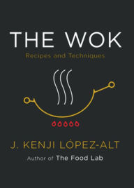 The Wok: Recipes and Techniques J. Kenji López-Alt Author