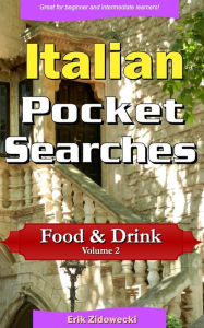 Italian Pocket Searches - Food & Drink - Volume 2: A set of word search puzzles to aid your language learning Erik Zidowecki Author